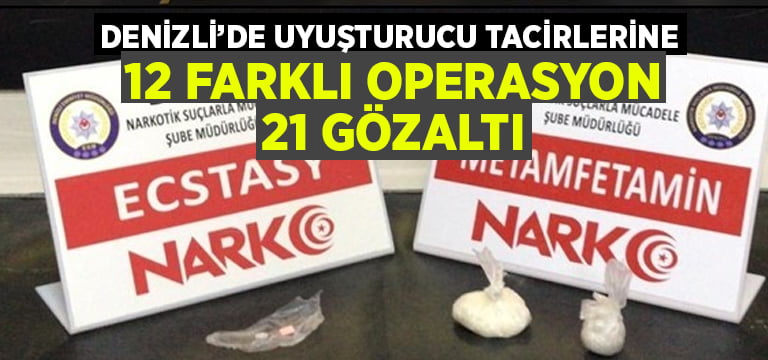 Denizli’de uyuşturucu tacirlerine 12 farklı operasyon: 21 gözaltı