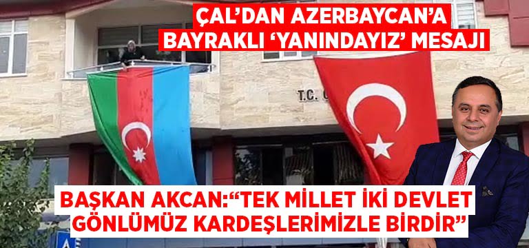 Çal’dan Azerbaycan’a bayraklı ‘Yanındayız’ mesajı
