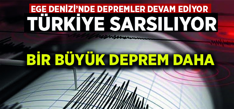 Ege Denizi’nde depremler devam ediyor… Türkiye sarsılıyor