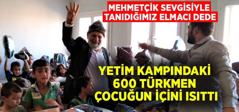 Elmacı Dede yetim kampındaki 600 Türkmen çocuğun içini ısıttı