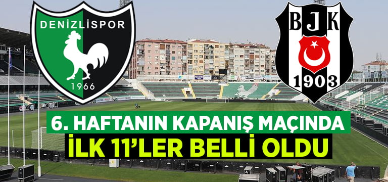 Denizlispor-Beşiktaş ilk 11’ler belli oldu