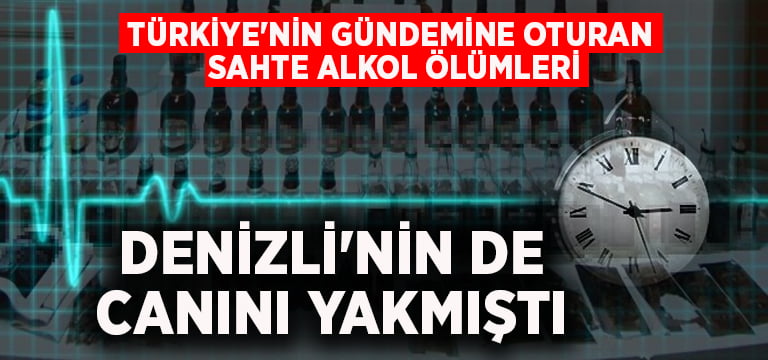 Türkiye’nin gündemine oturan sahte alkol ölümleri Denizli’nin de canını yakmıştı