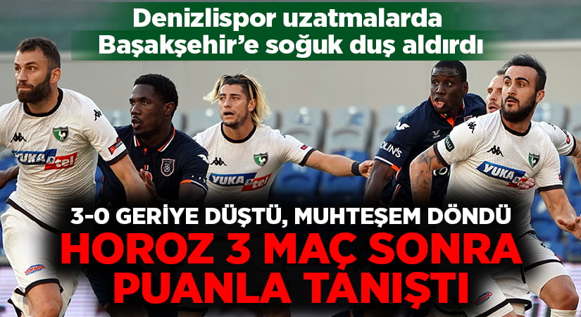 Denizlispor 3-0’dan geri döndü, Başakşehir’den puanı kaptı