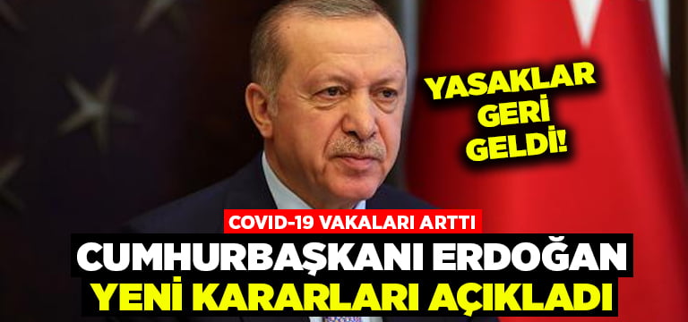 Cumhurbaşkanı Erdoğan açıkladı… Yeni kısıtlamalar geldi
