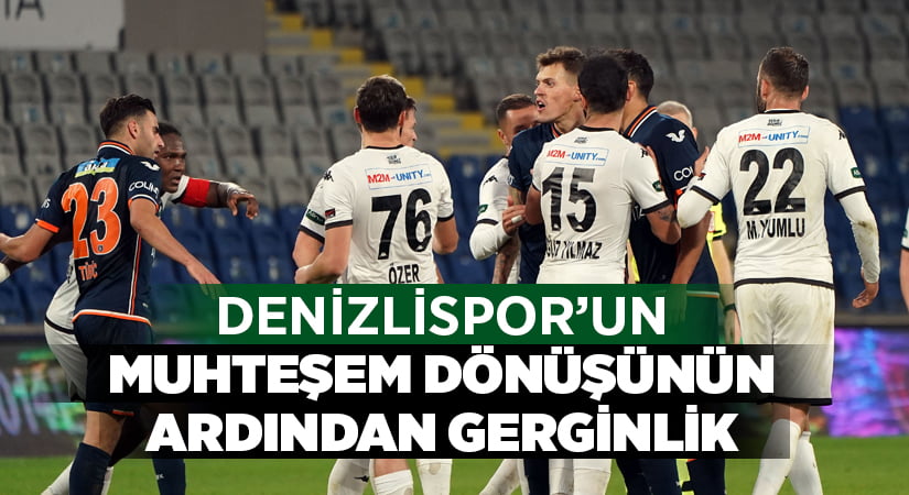 Başakşehir-Denizlispor maçı sonrası gerginlik