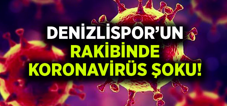 Denizlispor’un rakibinde koronavirüs şoku!
