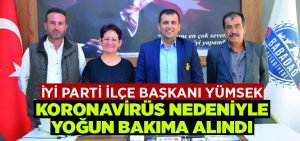 İYİ Parti Babadağ İlçe Başkanı Ayşen Yümsek koronavirüs nedeniyle yoğun bakımda