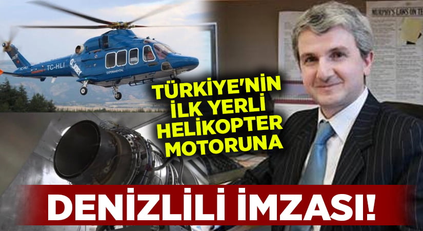 Türkiye’nin ilk yerli helikopter motoruna Denizlili imzası