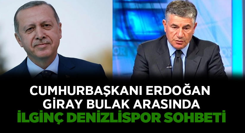 Cumhurbaşkanı Erdoğan ve Giray Bulak arasında ilginç Denizlispor sohbeti