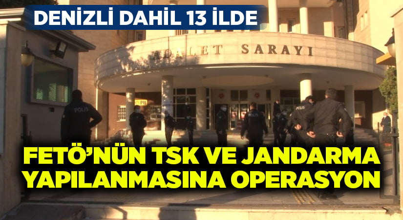 FETÖ’nün TSK ve jandarma yapılanmasına 13 ilde operasyon: 14 tutuklama