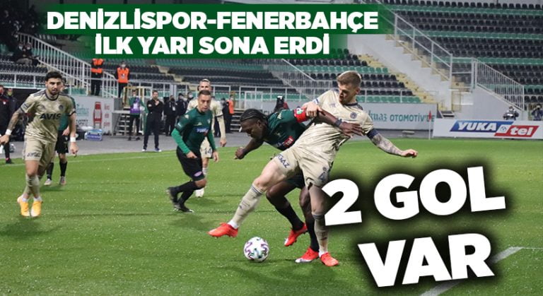 Denizlispor-Fenerbahçe ilk yarı sona erdi