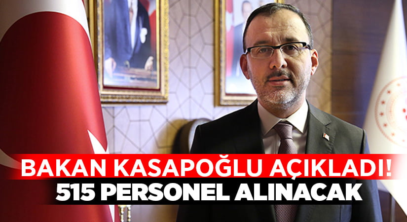Bakan Kasapoğlu açıkladı! 515 personel alınacak