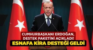 Cumhurbaşkanı Erdoğan, destek paketini açıkladı! Esnafa kira desteği geldi