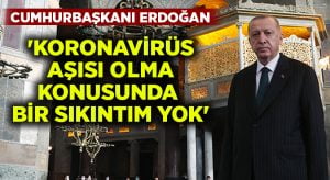 Cumhurbaşkanı Erdoğan: ‘Korona virüs aşısı olma konusunda bir sıkıntım yok’