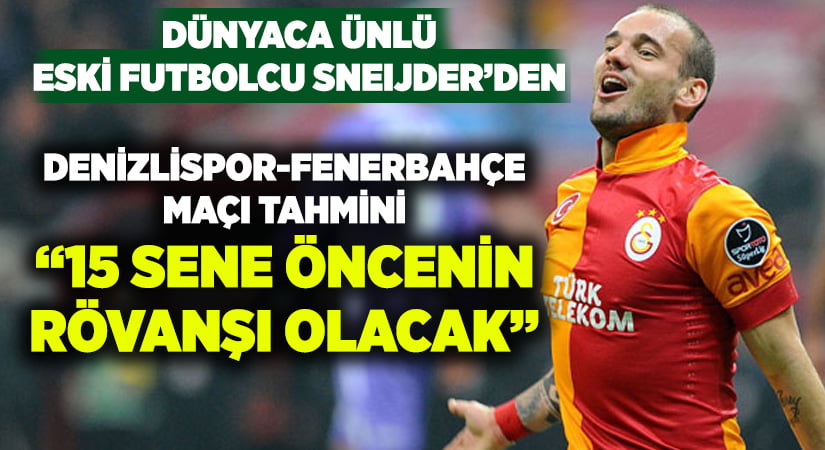 Wesley Snejder’den Denizlispor-Fenerbahçe maçı tahmini