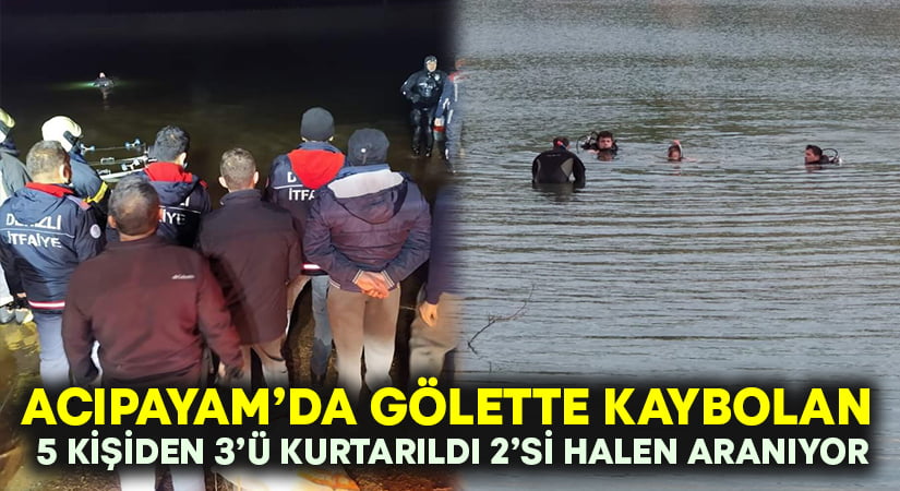 Acıpayam’da gölette kaybolan 5 kişiden 3’ü kurtarıldı!