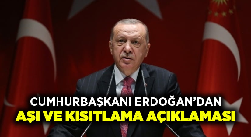 Cumhurbaşkanı Erdoğan’dan aşı ve kısıtlama açıklaması