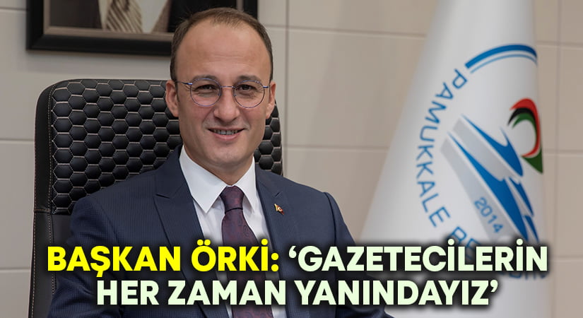 Başkan Örki: ”Gazetecilerin her zaman yanındayız”
