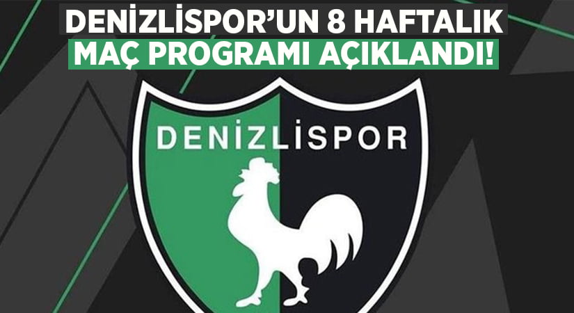 Denizlispor’un 8 haftalık maç programı açıklandı!