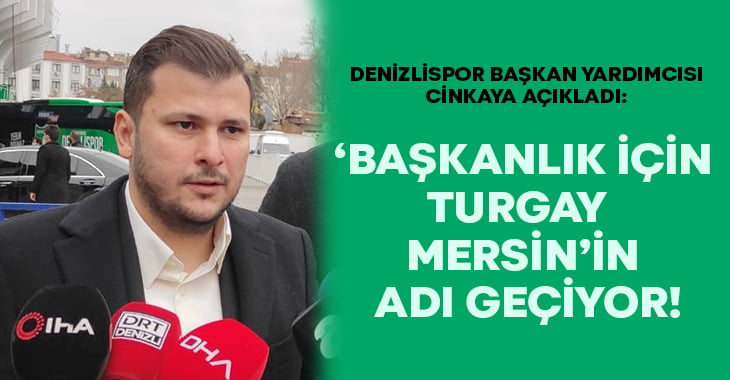 Denizlispor başkan yardımcısı açıkladı: ‘Başkanlık için Turgay Mersin adı geçiyor!”