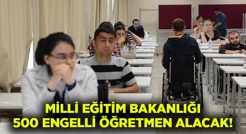 Milli Eğitim Bakanlığı 500 engelli öğretmen alacak!