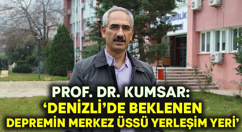 Prof. Dr. Kumsar: Beklenen depremin merkez üssü yerleşim yeri