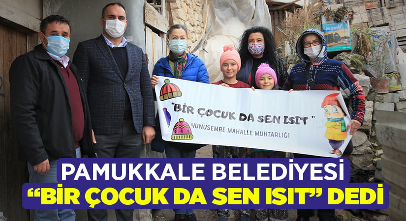 Pamukkale Belediyesi  “Bir Çocuk Da Sen Isıt” Dedi