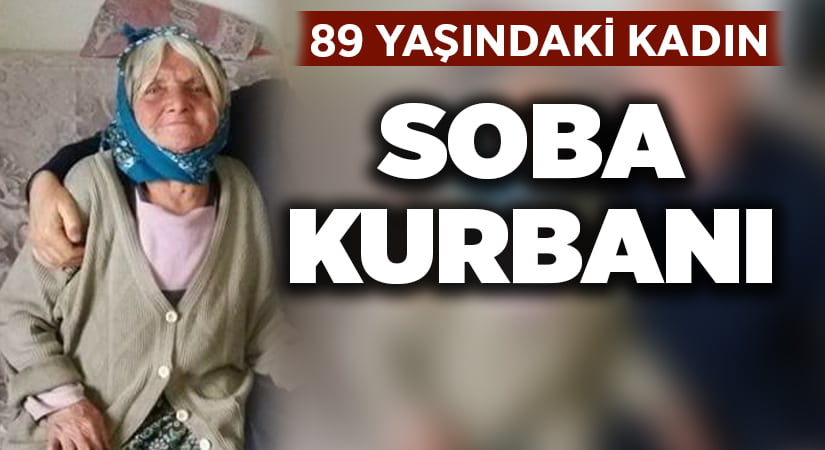 89 yaşındaki kadın soba kurbanı