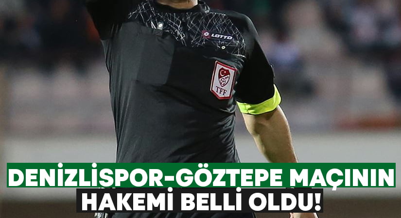 Yukatel Denizlispor – Göztepe maçının hakemi belli oldu!