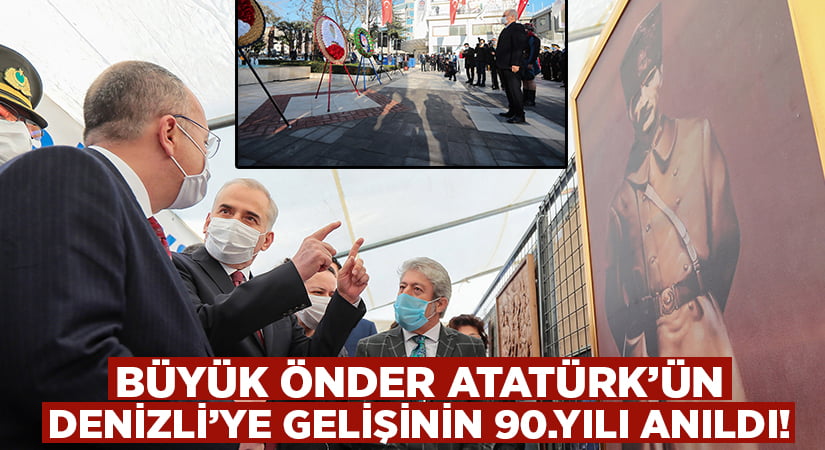 Büyük Önder Atatürk’ün Denizli’ye gelişinin 90. yılı anıldı