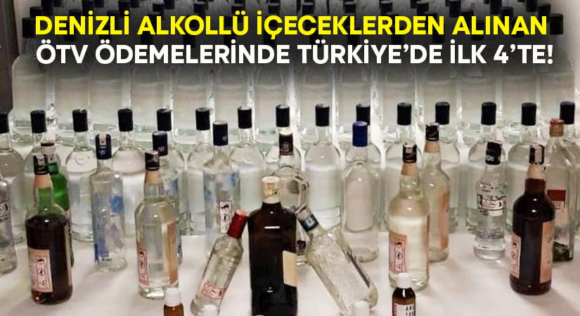 Denizli alkollü içecek ÖTV ödemelerinde ilk 4’te yer aldı!