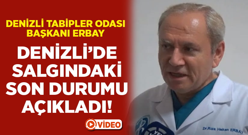 Denizli Tabipler Odası Başkanı Hakan Erbay Denizli’de son durumu açıkladı!