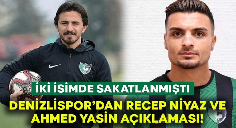 Denizlispor’dan Recep Niyaz ve Ahmed Yasin’in sakatlıkları hakkında açıklama!