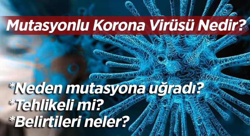Mutasyonlu virüs belirtileri neler, tehlikeli mi?