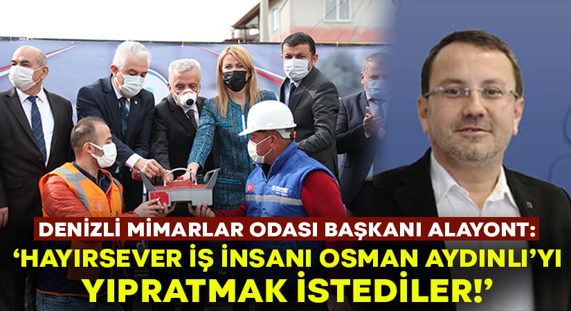 Başkan Alayont: Hayırsever iş insanı Osman Aydınlı’yı yıpratmak istediler!