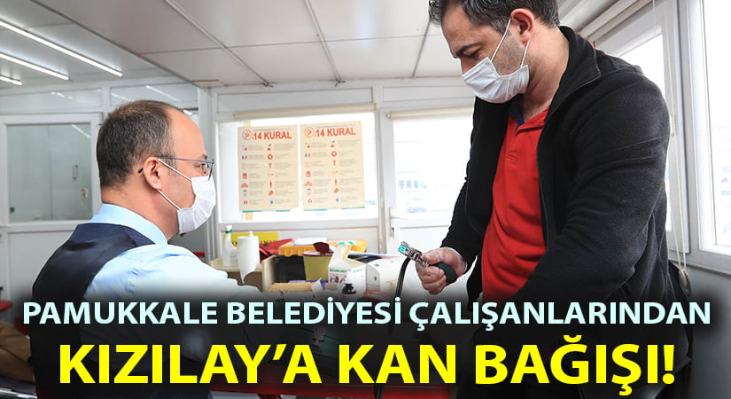 Pamukkale Belediyesi çalışanlarından Kızılay’a kan bağışı!