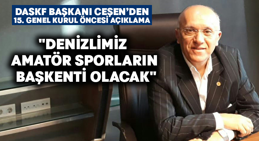 DASKF Başkanı Ceşen: “Denizlimiz amatör sporların başkenti olacak”