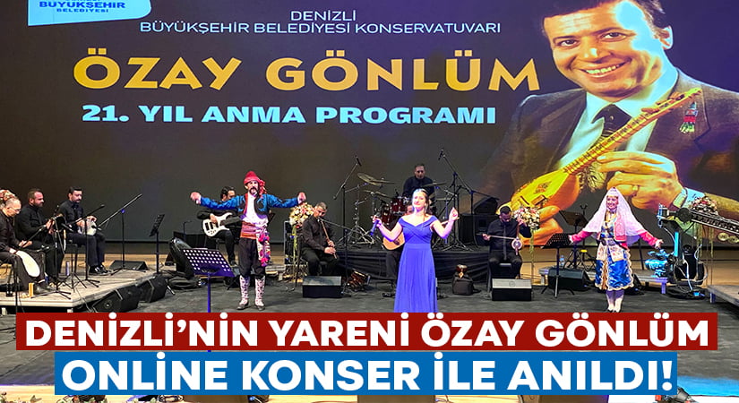Denizli’nin yareni Özay Gönlüm online konser ile anıldı!