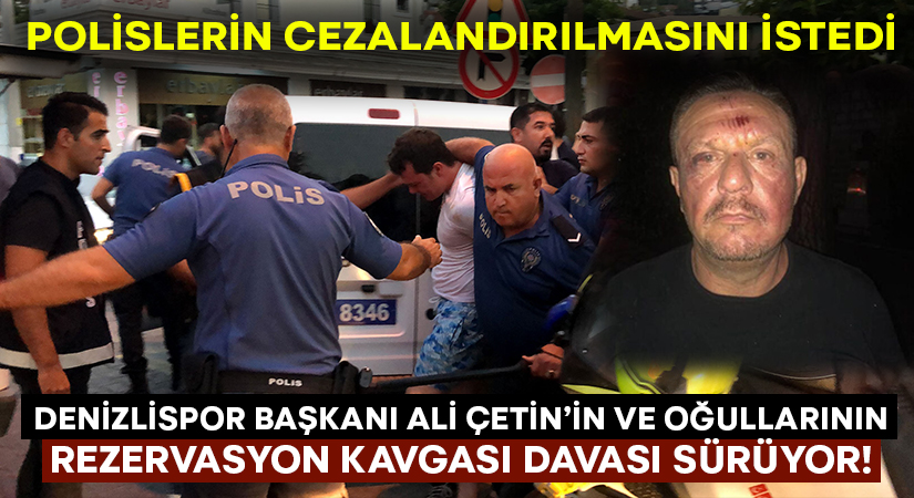Denizlispor Başkanı Çetin’in yargılandığı rezervasyon kavgası davasına devam ediyor!