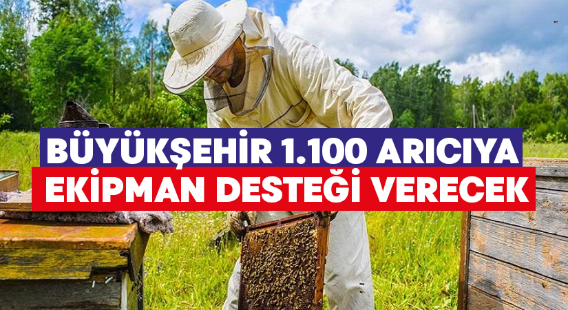 Büyükşehir 1.100 arıcıya ekipman desteği verecek
