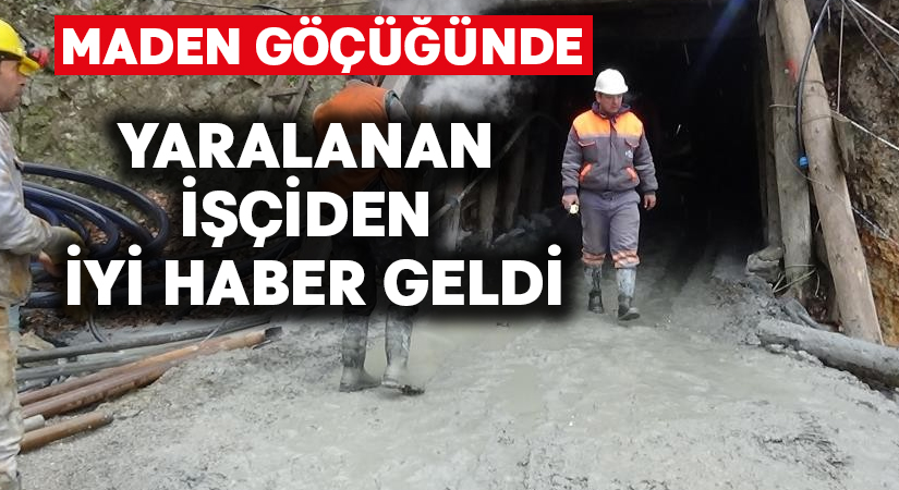 Maden ocağı göçüğünde yaralanan işçiden iyi haber geldi