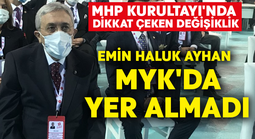 MHP Kurultayı’nda dikkat çeken değişiklik… Emin Haluk Ayhan MYK’da yer almadı