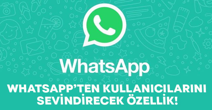 Whatsapp’tan yeni bir özellik.. Bu kez kullanıcılarını sevindirecek