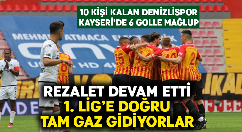 Denizlispor, Kayseri’de 6 golle mağlup.. 1. Lig’e tam gaz gidiyor