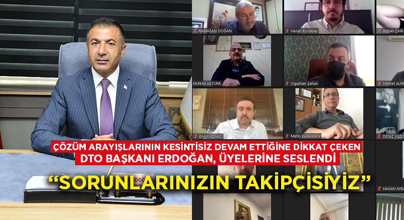 DTO Başkanı Erdoğan:”Üyelerimizin sorunlarının takipçisiyiz”