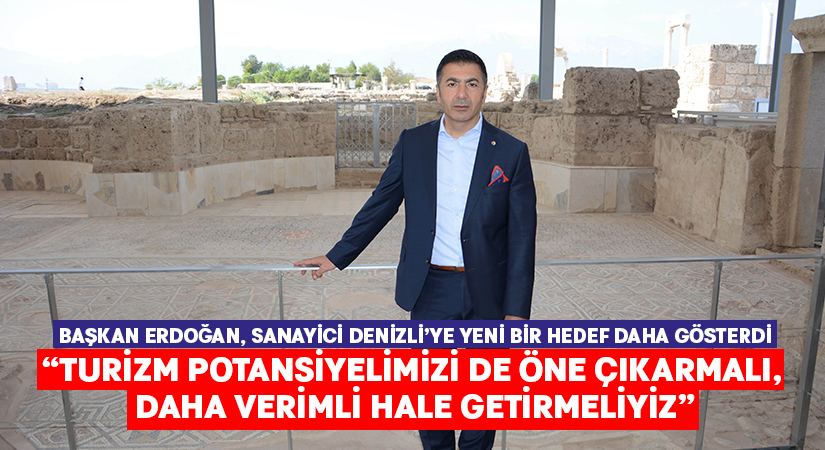 Başkan Erdoğan, Sanayici Denizli’ye Yeni Bir Hedef Daha Gösterdi:”Turizm potansiyelimizi de öne çıkarmalı, daha verimli hale getirmeliyiz”