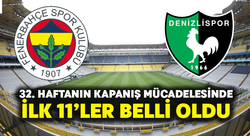 Fenerbahçe-Denizlispor ilk 11’ler belli oldu