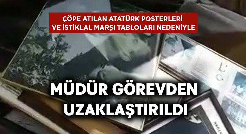 Çöpe atılan Atatürk posterleri ve İstiklal Marşı tabloları nedeniyle müdür görevden uzaklaştırıldı