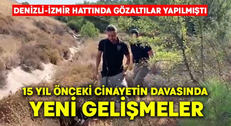 15 yıl önceki cinayetin davasında yeni gelişmeler.. Denizli-İzmir hattında gözaltılar yapılmıştı