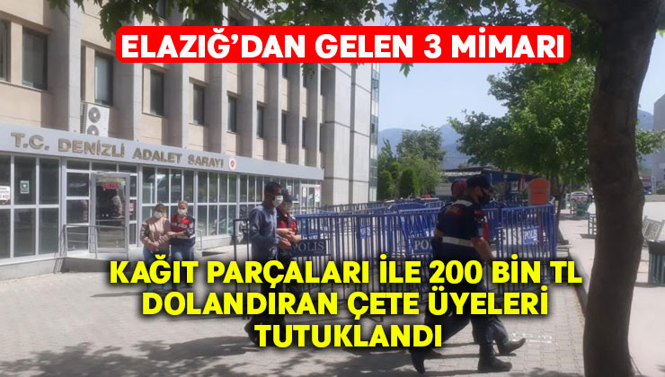 Elazığ’dan gelen 3 mimarı kağıt parçaları ile 200 bin TL dolandıran çete üyeleri tutuklandı